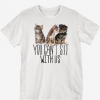 you can t sit with us shirt